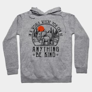 Elephant In A World Where You Can Be Anything Be Kind Hoodie